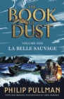 La Belle Sauvage: The Book of Dust Volume One : From the world of Philip Pullman's His Dark Materials - now a major BBC series - Book