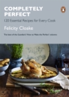 Completely Perfect : 120 Essential Recipes for Every Cook - Book