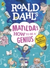 Roald Dahl's Matilda's How to be a Genius : Brilliant Tricks to Bamboozle Grown-Ups - Book