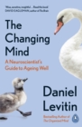 The Changing Mind : A Neuroscientist's Guide to Ageing Well - Book