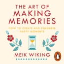 The Art of Making Memories : How to Create and Remember Happy Moments - eAudiobook