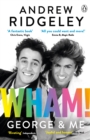 Wham! George & Me : Celebrate 40 Years of Wham! with the Sunday Times Bestseller - Book