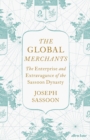 The Global Merchants : The Enterprise and Extravagance of the Sassoon Dynasty - Book