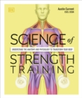 Science of Strength Training : Understand the Anatomy and Physiology to Transform Your Body - Book