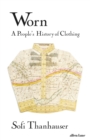 Worn : A People's History of Clothing - Book