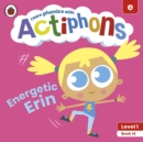 Actiphons Level 1 Book 14 Energetic Erin : Learn phonics and get active with Actiphons! - Book