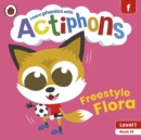 Actiphons Level 1 Book 19 Freestyle Flora : Learn phonics and get active with Actiphons! - Book
