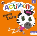 Actiphons Level 2 Book 6 Zigzag Zara : Learn phonics and get active with Actiphons! - Book