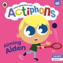 Actiphons Level 2 Book 14 Aiming Aiden : Learn phonics and get active with Actiphons! - Book