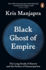 Black Ghost of Empire : The Long Death of Slavery and the Failure of Emancipation - eBook