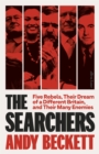 The Searchers : Five Rebels, Their Dream of a Different Britain, and Their Many Enemies - eBook