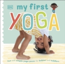 My First Yoga : Fun and Simple Yoga Poses for Babies and Toddlers - Book