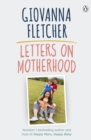 Letters on Motherhood : The heartwarming and inspiring collection of letters perfect for Mother’s Day - eBook