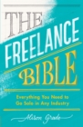 The Freelance Bible : Everything You Need to Go Solo in Any Industry - Book