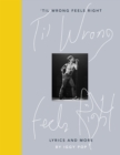 'Til Wrong Feels Right : Lyrics and More - Book