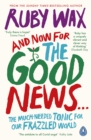 And Now For The Good News... : The much-needed tonic for our frazzled world - Book