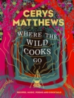 Where the Wild Cooks Go : Recipes, Music, Poetry, Cocktails - eBook