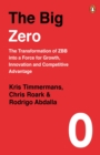 The Big Zero : The Transformation of ZBB into a Force for Growth, Innovation and Competitive Advantage - eBook