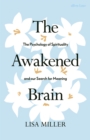 The Awakened Brain : The Psychology of Spirituality and Our Search for Meaning - Book