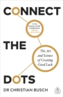 Connect the Dots : The Art and Science of Creating Good Luck - Book