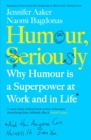 Humour, Seriously : Why Humour Is A Superpower At Work And In Life - Book