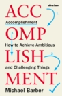 Accomplishment : How to Achieve Ambitious and Challenging Things - Book