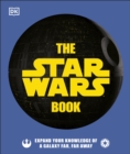 The Star Wars Book : Expand your knowledge of a galaxy far, far away - Book