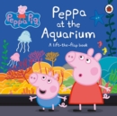 Peppa Pig: Peppa at the Aquarium : A Lift-the-Flap Book - Book
