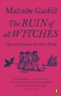 The Ruin of All Witches : Life and Death in the New World - eBook