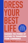 Dress Your Best Life : Harness the Power of Clothes To Transform Your Confidence - Book
