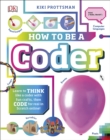 How To Be A Coder : Learn to Think like a Coder with Fun Activities, then Code in Scratch 3.0 Online! - eBook