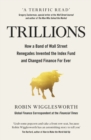 Trillions : How a Band of Wall Street Renegades Invented the Index Fund and Changed Finance Forever - Book