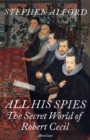All His Spies : The Secret World of Robert Cecil - Book