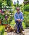 The Complete Gardener : A Practical, Imaginative Guide to Every Aspect of Gardening - Book