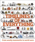 Timelines of Everything : From woolly mammoths to world wars - eBook