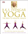 BKS Iyengar Yoga The Path to Holistic Health : The Definitive Step-by-Step Guide - eBook