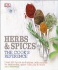Herb and Spices The Cook's Reference : Over 200 Herbs and Spices, with Recipes for Marinades, Spice Rubs, Oils and more - eBook