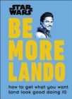 Star Wars Be More Lando : How to Get What You Want (and Look Good Doing It) - eBook
