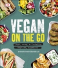 Vegan on the Go : Fast, Easy, Affordable—Anytime, Anywhere - eBook