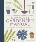 RHS Complete Gardener's Manual : The one-stop guide to plan, sow, plant, and grow your garden - Book