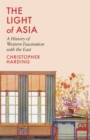 The Light of Asia : A History of Western Fascination with the East - eBook