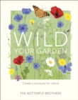 Wild Your Garden : Create a sanctuary for nature - Book
