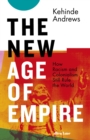 The New Age of Empire : How Racism and Colonialism Still Rule the World - Book