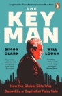 The Key Man : How the Global Elite Was Duped by a Capitalist Fairy Tale - eBook