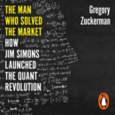The Man Who Solved the Market : How Jim Simons Launched the Quant Revolution SHORTLISTED FOR THE FT & MCKINSEY BUSINESS BOOK OF THE YEAR AWARD 2019 - eAudiobook