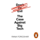 Don't Be Evil : The Case Against Big Tech - eAudiobook