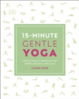 15-Minute Gentle Yoga : Four 15-Minute Workouts for Energy, Balance, and Calm - eBook