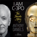 I Am C-3PO - The Inside Story : Foreword by J.J. Abrams - eAudiobook