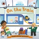 Little World: On the Train : A push-and-pull adventure - Book