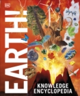 Knowledge Encyclopedia Earth! : Our Exciting World As You've Never Seen It Before - Book